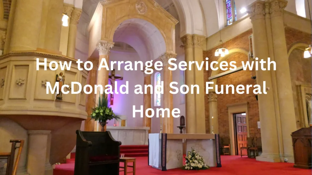 How to Arrange Services with McDonald and Son Funeral Home