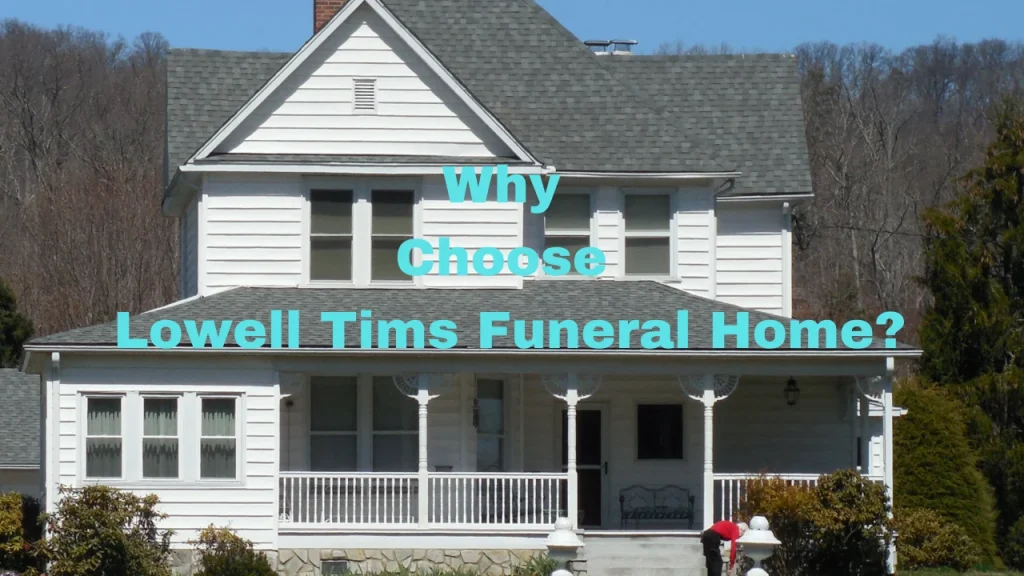 Why Choose Lowell Tims Funeral Home?