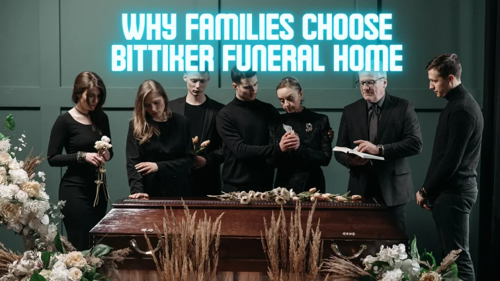 Why Families Choose Bittiker Funeral Home