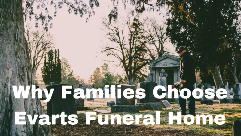 Why Families Choose Evarts Funeral Home