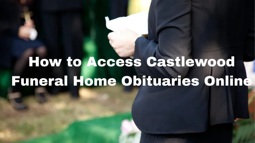 How to Access Castlewood Funeral Home Obituaries Online