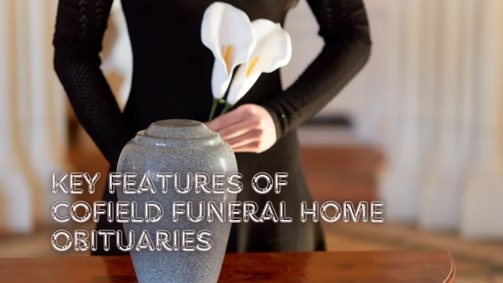 Key Features of Cofield Funeral Home Obituaries