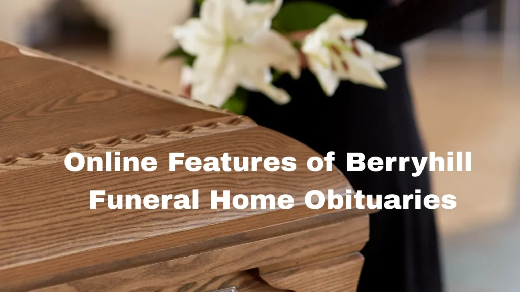 Online Features of Berryhill Funeral Home Obituaries