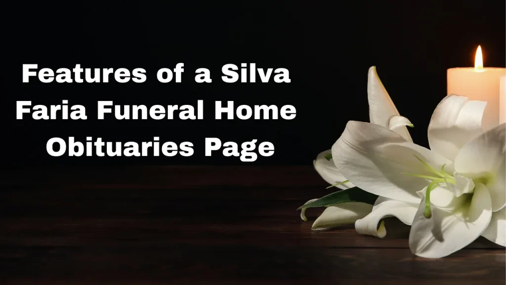 Features of a Silva Faria Funeral Home Obituaries Page