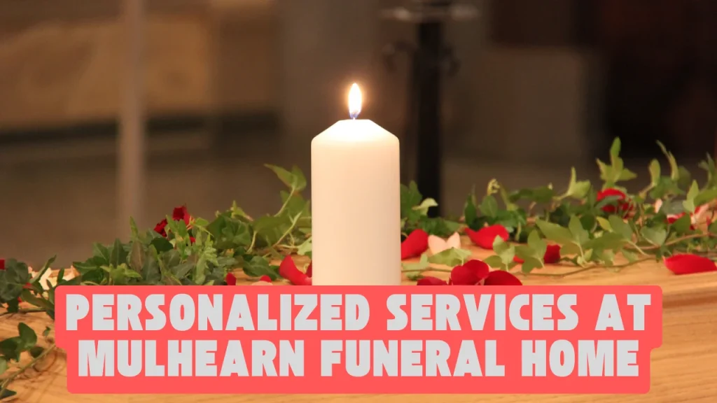 Personalized Services At Mulhearn Funeral Home