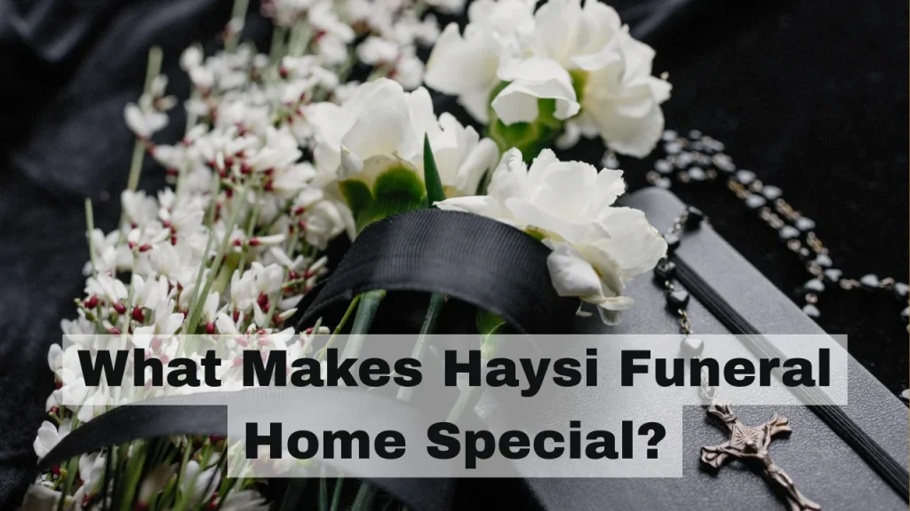 What Makes Haysi Funeral Home Special?