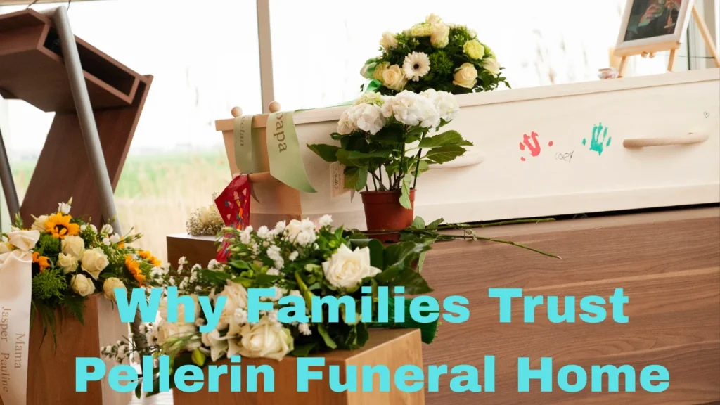 Why Families Trust Pellerin Funeral Home