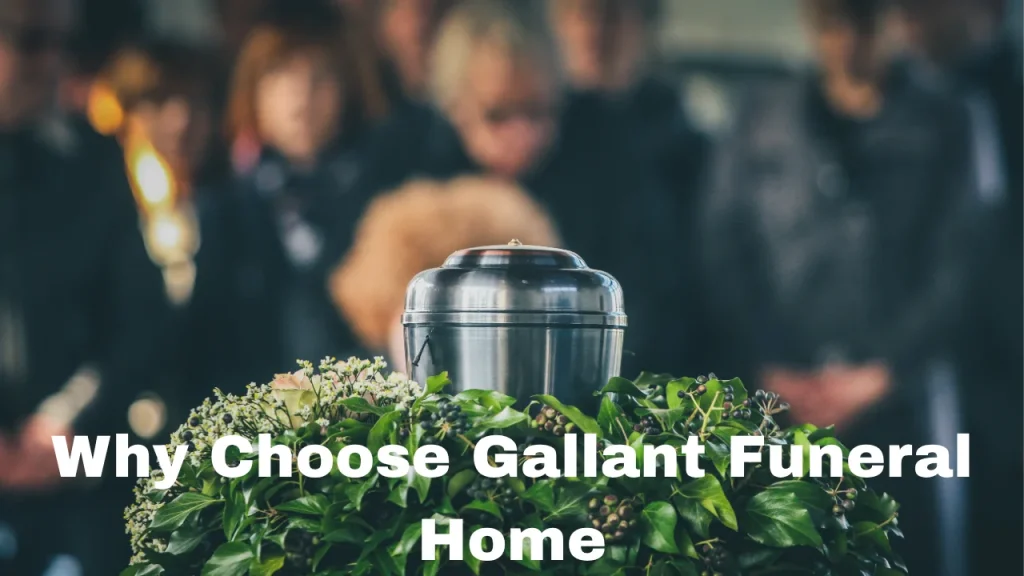 Why Choose Gallant Funeral Home