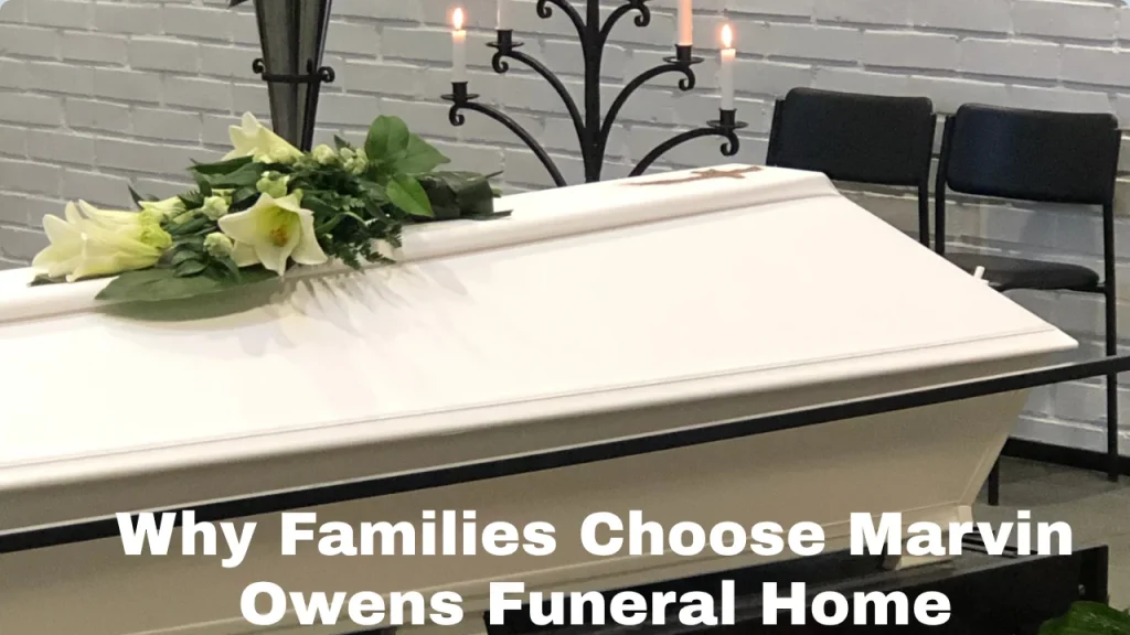 Why Families Choose Marvin Owens Funeral Home