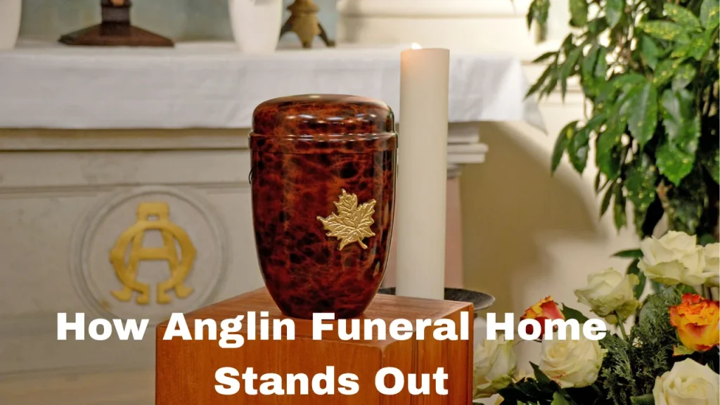 How Anglin Funeral Home Stands Out