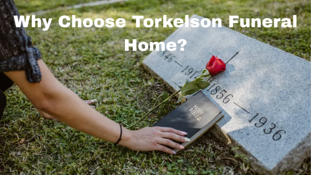 Why Choose Torkelson Funeral Home?