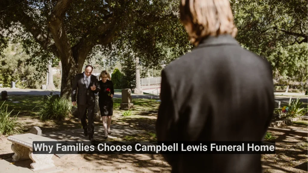 Why Families Choose Campbell Lewis Funeral Home