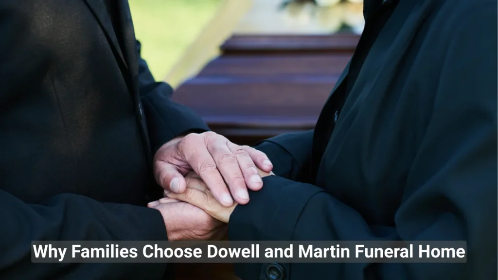 Why Families Choose Dowell and Martin Funeral Home