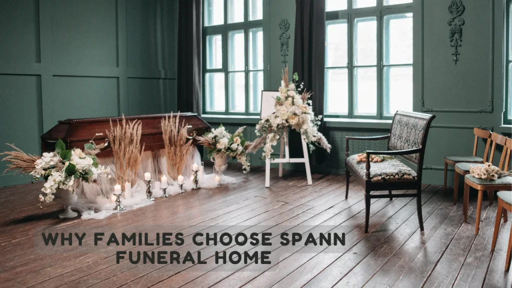 Why Families Choose Spann Funeral Home