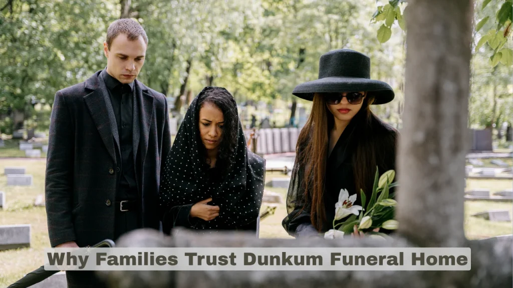 Why Families Trust Dunkum Funeral Home