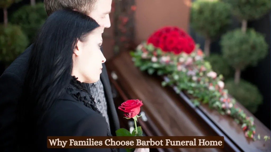 Why Families Choose Barbot Funeral Home