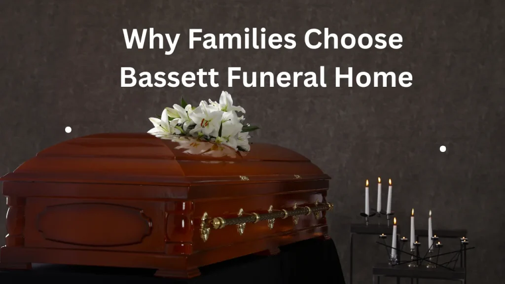 Why Families Choose Bassett Funeral Home