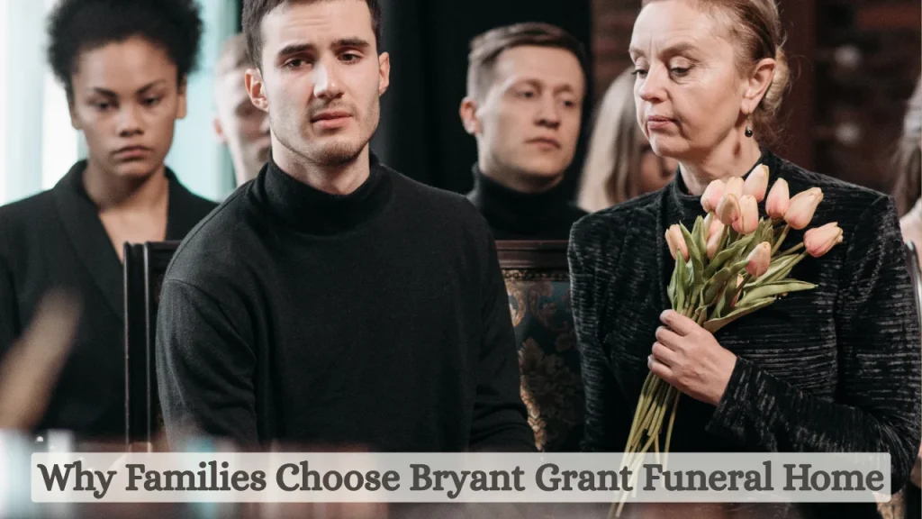Why Families Choose Bryant Grant Funeral Home