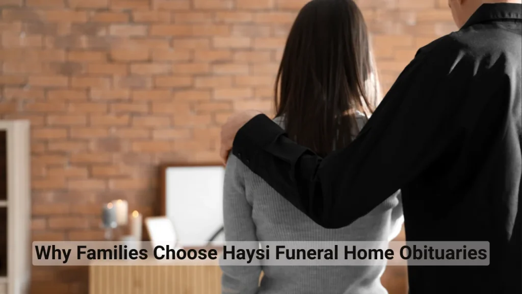 Why Families Choose Haysi Funeral Home Obituaries