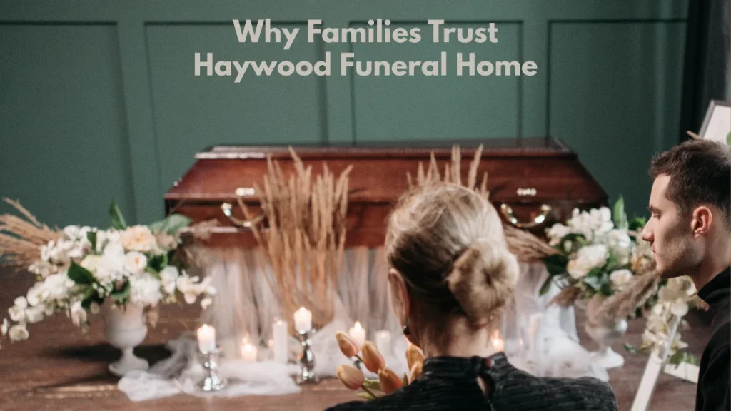 Why Families Trust Haywood Funeral Home