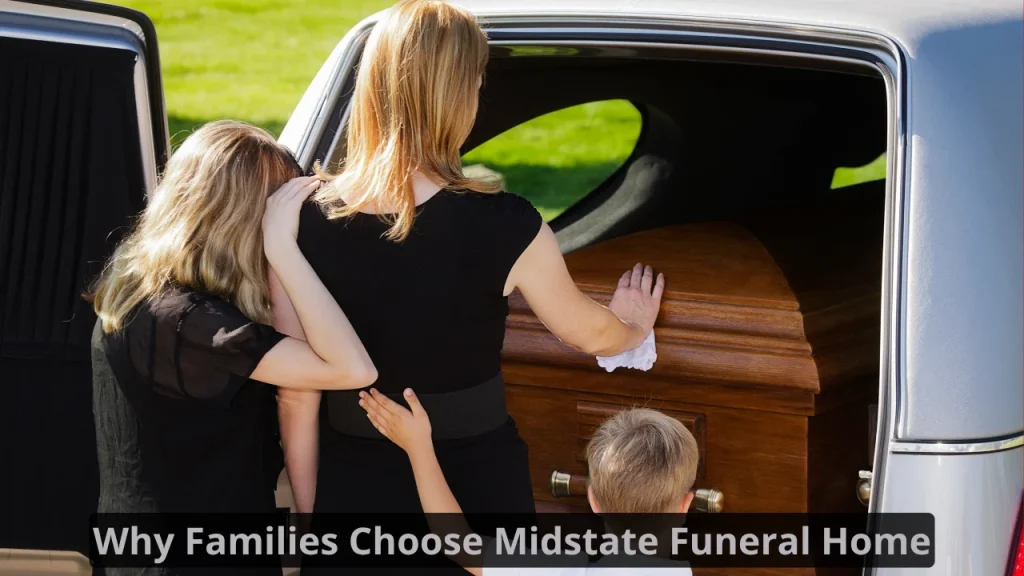 Why Families Choose Midstate Funeral Home