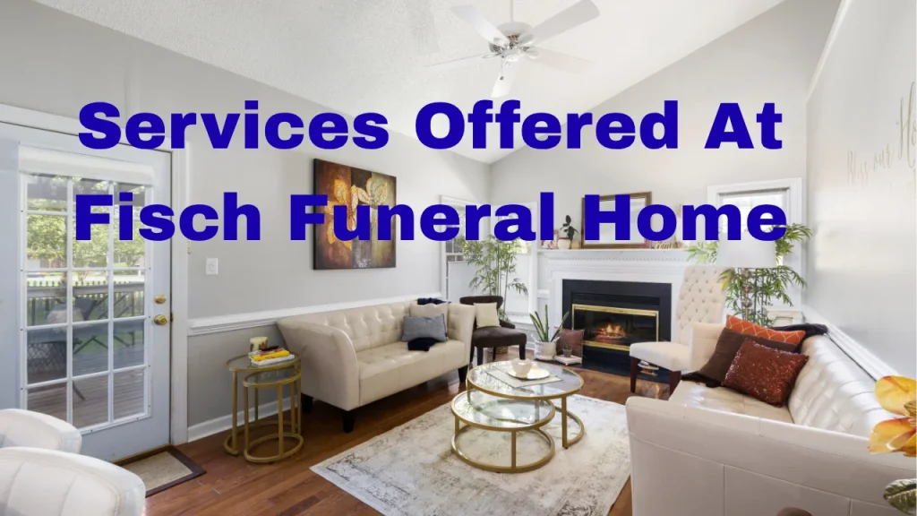 Services Offered At Fisch Funeral Home