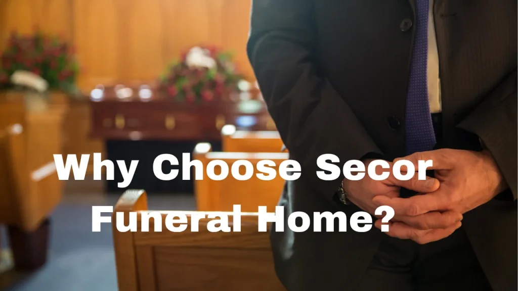 Why Choose Secor Funeral Home?