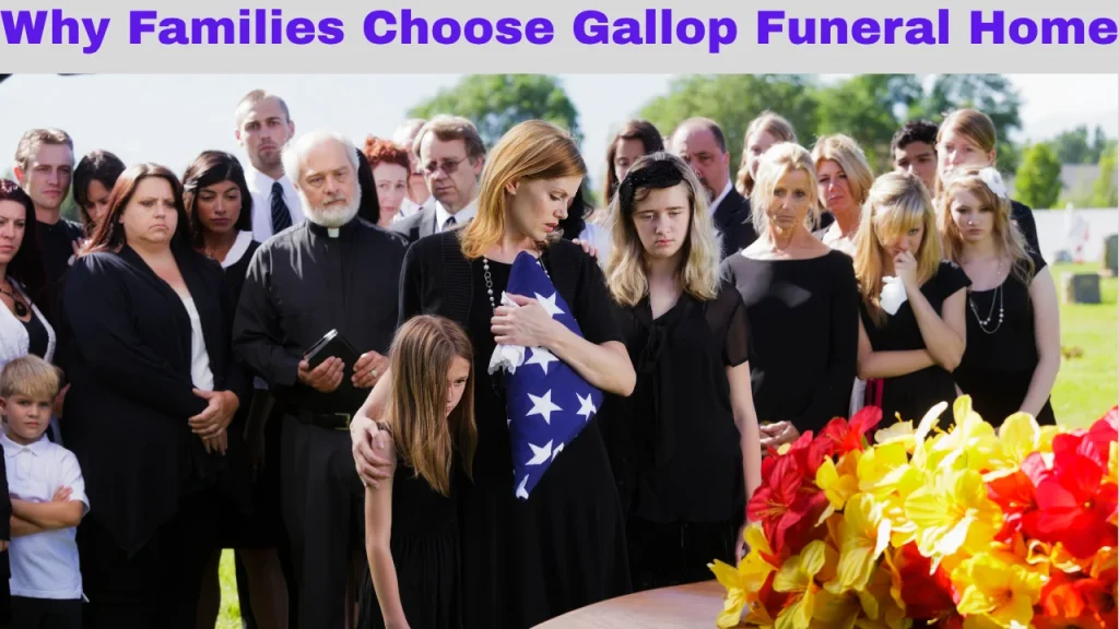Why Families Choose Gallop Funeral Home