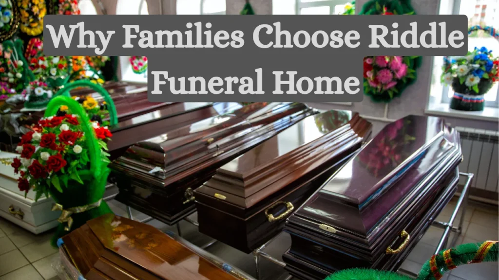 Why Families Choose Riddle Funeral Home