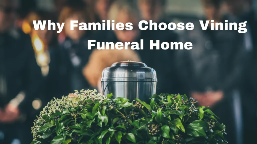 Why Families Choose Vining Funeral Home