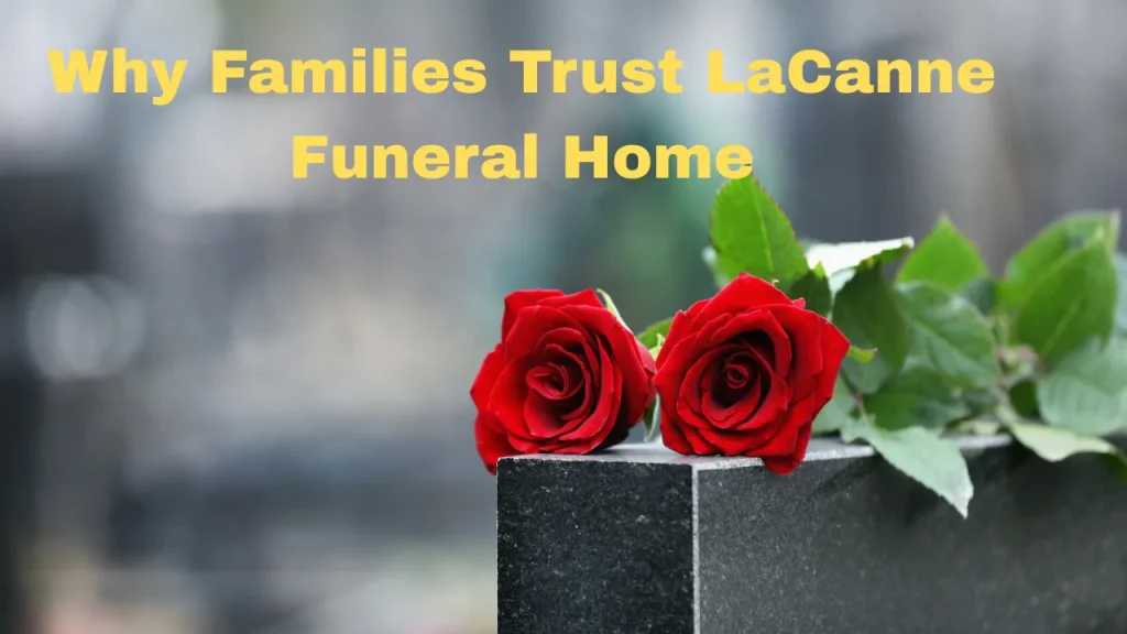 Why Families Trust LaCanne Funeral Home