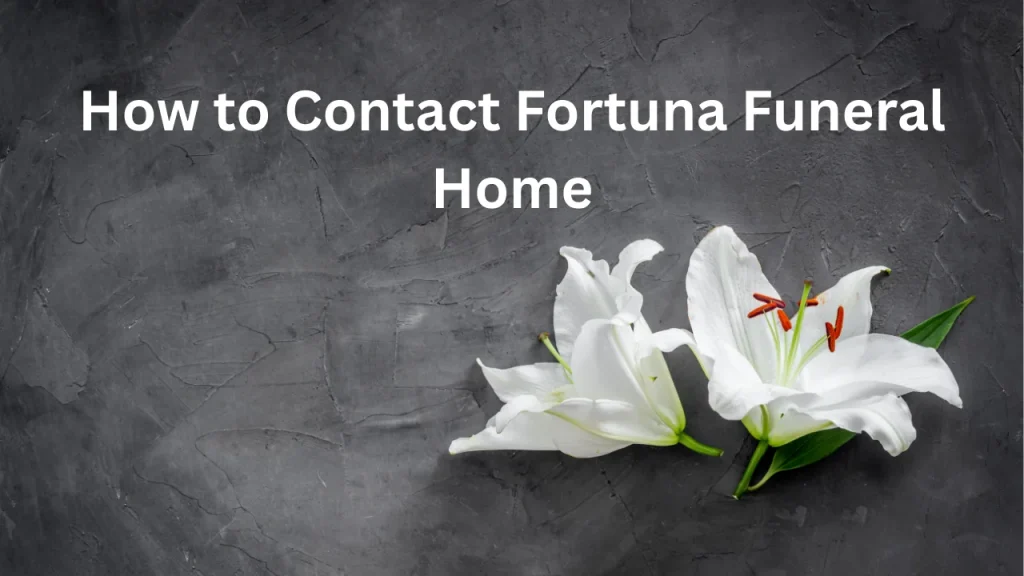 How to Contact Fortuna Funeral Home