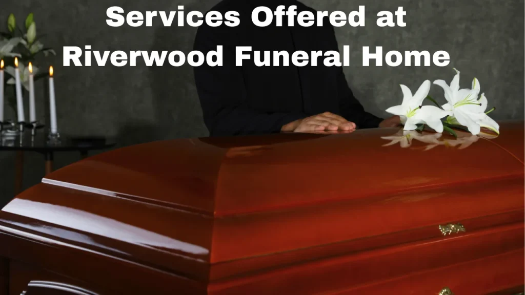Services Offered at Riverwood Funeral Home
