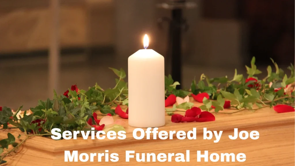 Services Offered by Joe Morris Funeral Home