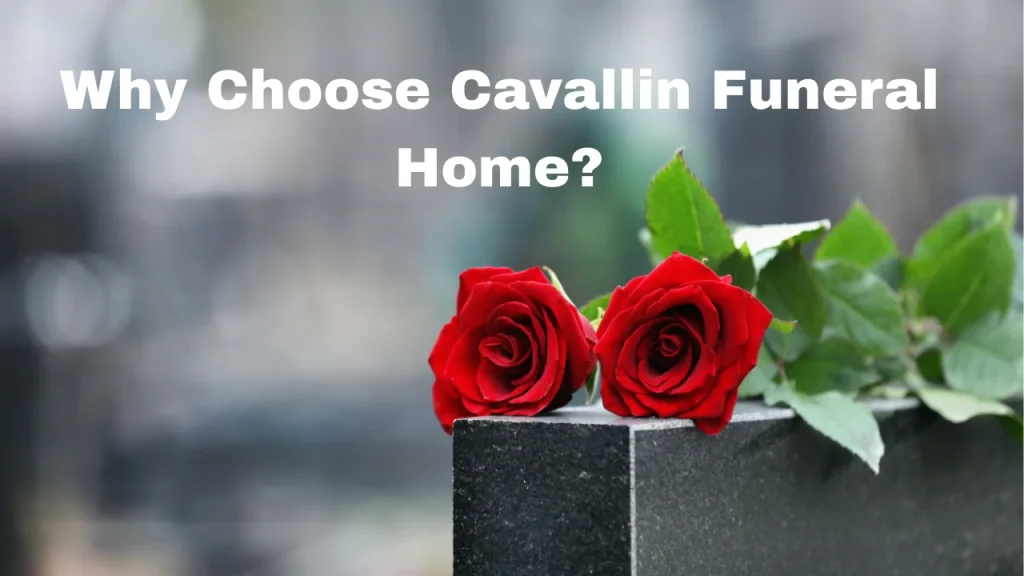 Why Choose Cavallin Funeral Home?