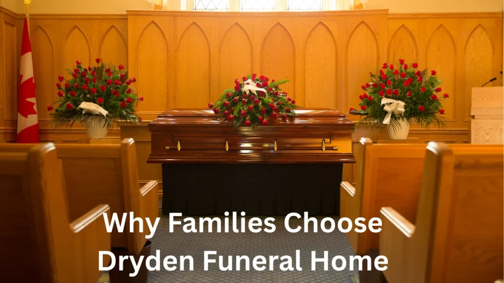 Why Families Choose Dryden Funeral Home
