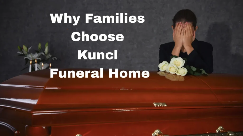 Why Families Choose Kuncl Funeral Home