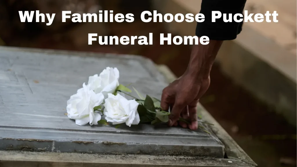 Why Families Choose Puckett Funeral Home