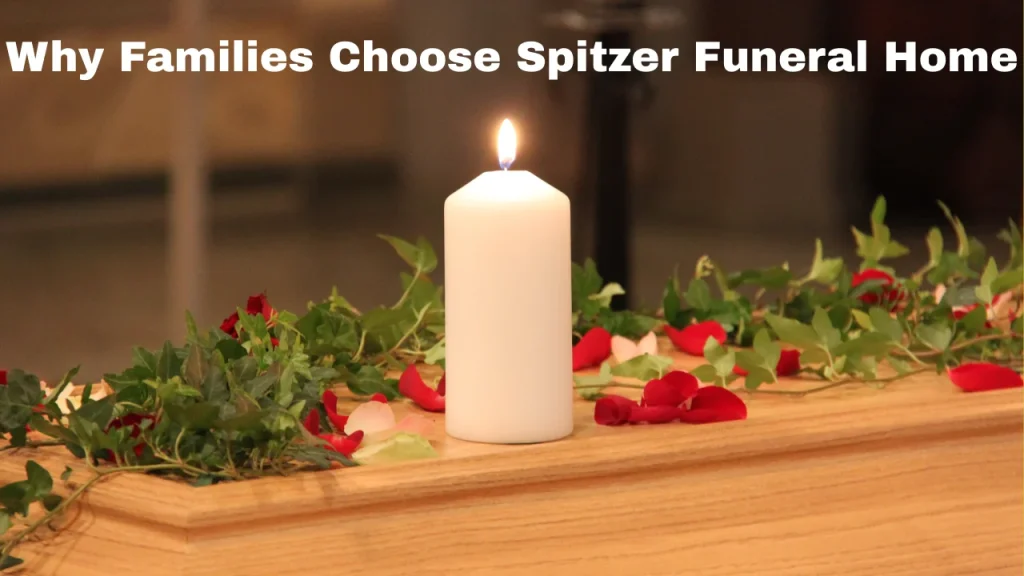 Why Families Choose Spitzer Funeral Home