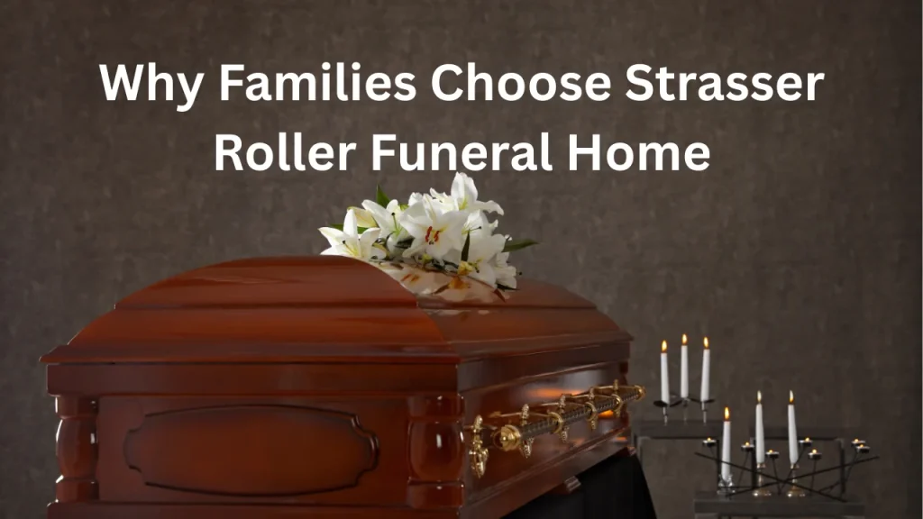 Why Families Choose Strasser Roller Funeral Home