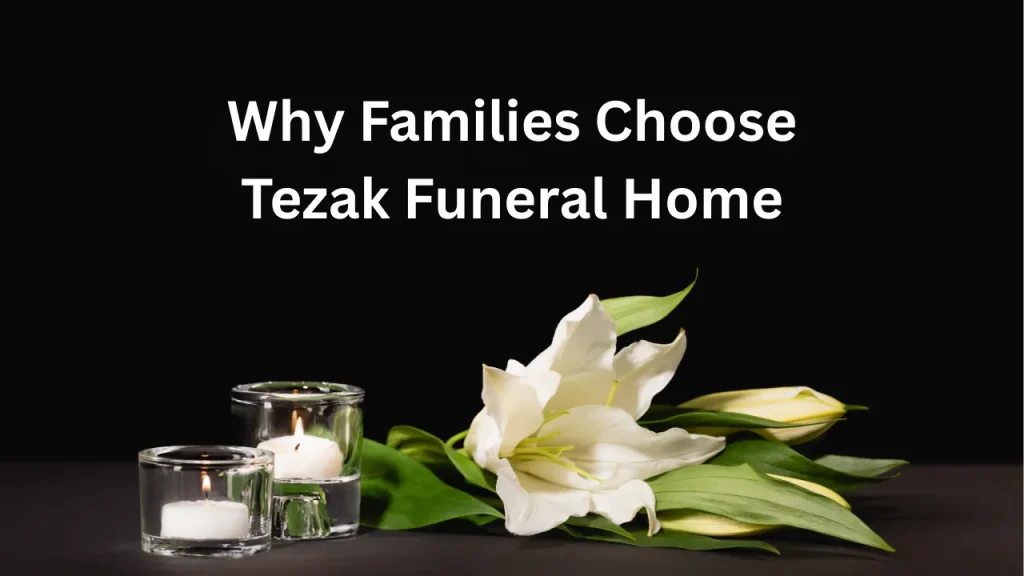 Why Families Choose Tezak Funeral Home