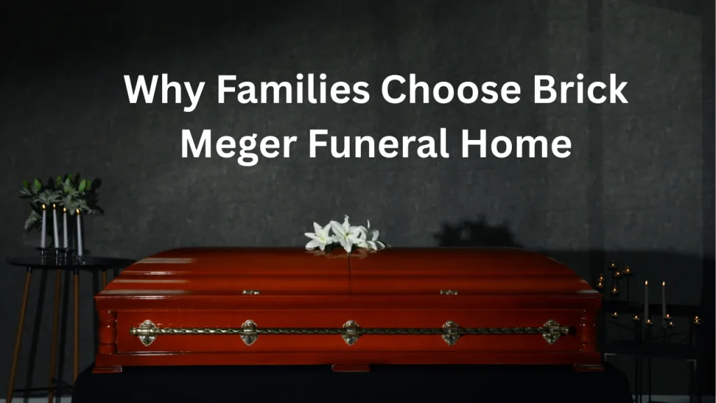 Why Families Choose Brick Meger Funeral Home