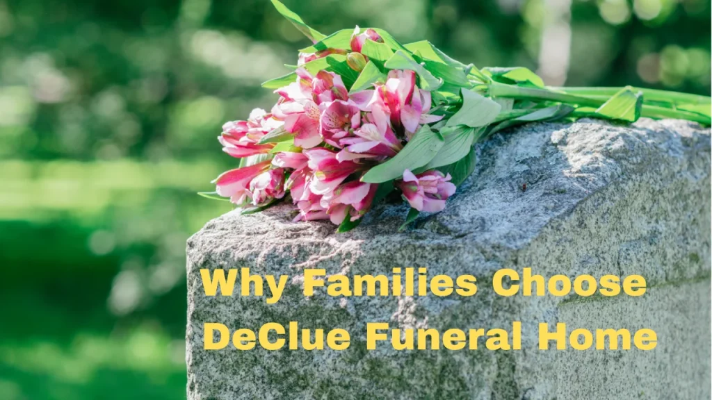 Why Families Choose DeClue Funeral Home