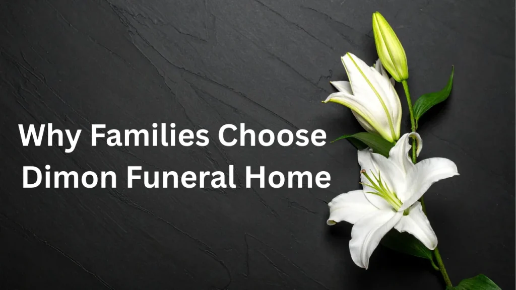 Why Families Choose Dimon Funeral Home