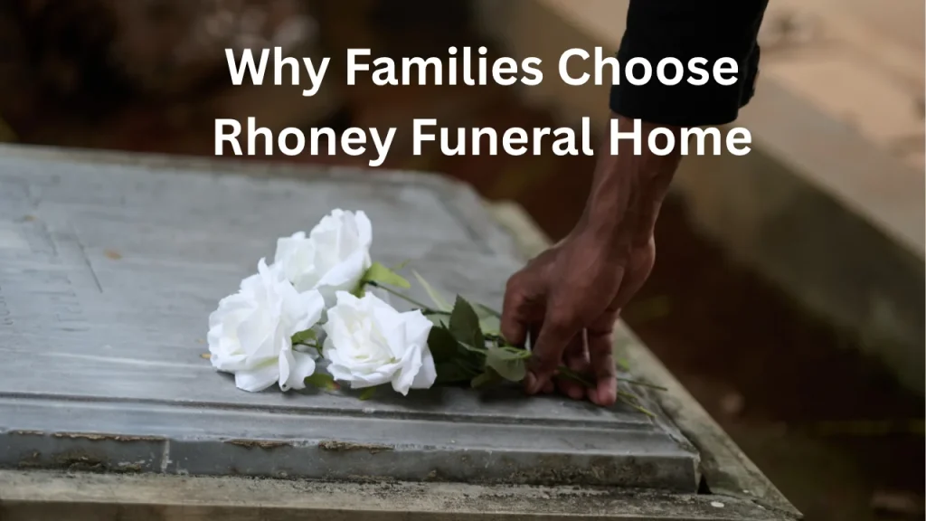 Why Families Choose Rhoney Funeral Home