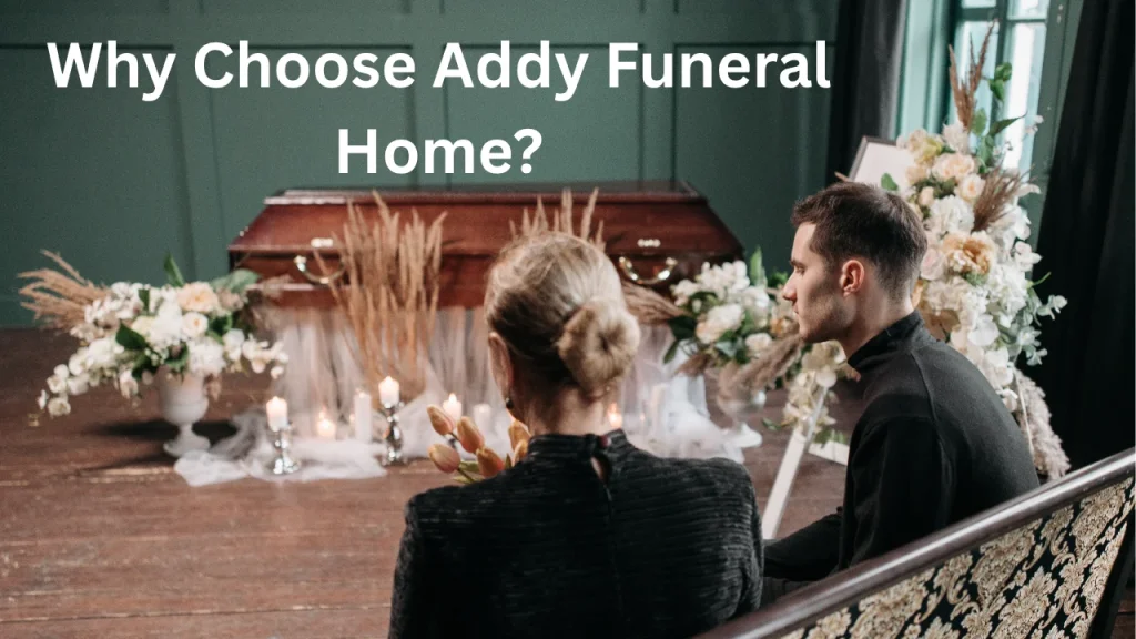 Why Choose Addy Funeral Home?