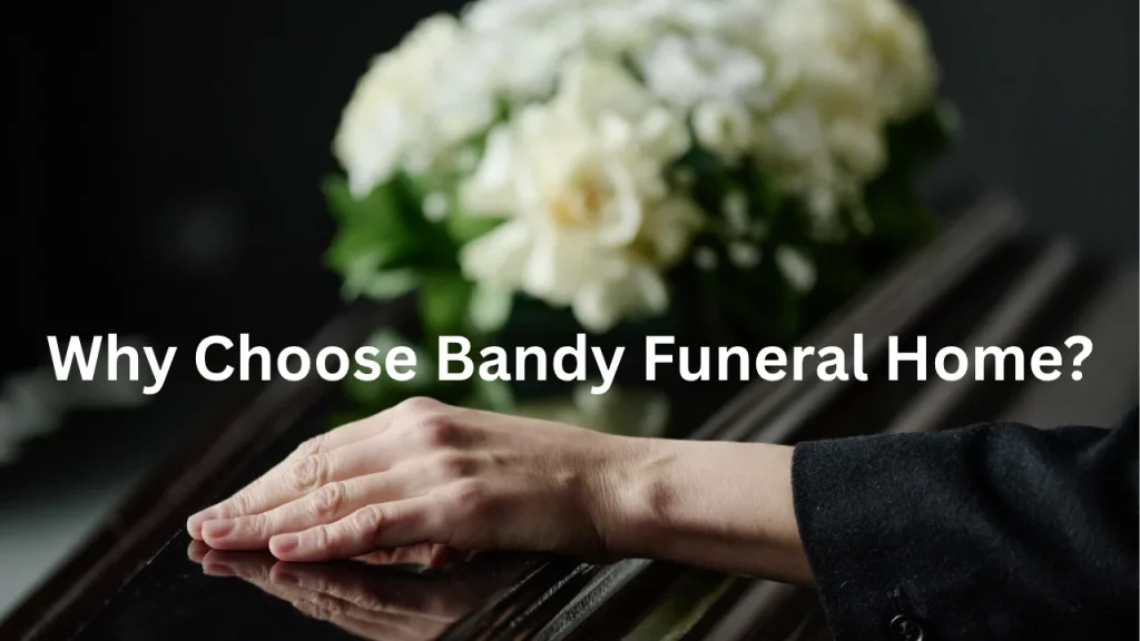 Why Choose Bandy Funeral Home?