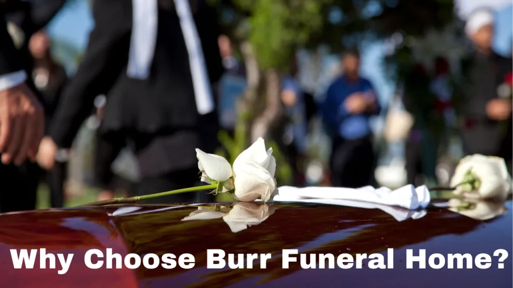 Why Choose Burr Funeral Home?