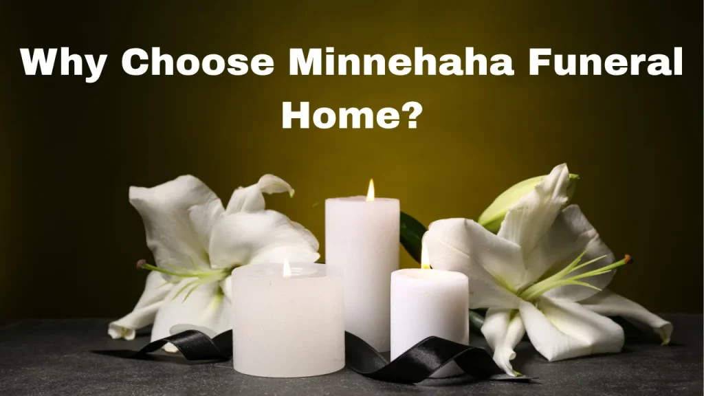 Why Choose Minnehaha Funeral Home?