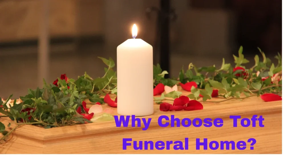 Why Choose Toft Funeral Home?